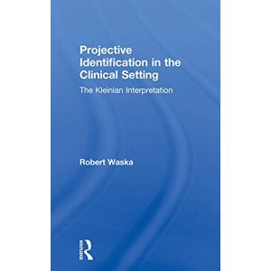 Waska, Robert Projective Identification in the Clinical Setting: A Kleinian Interpretation Waska, Robert Projective Identification in the Clinical Setting: A Kleinian Interpretation