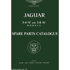 Jaguar Land Rover Limited Jaguar 3.4 'S' & 3.8 'S' Models Parts Catalogue: J.35 (Official Parts Catalogue S.) Jaguar Land Rover Limited Jaguar 3.4 'S' & 3.8 'S' Models Parts Catalogue: J.35 (Official Parts Catalogue S.)