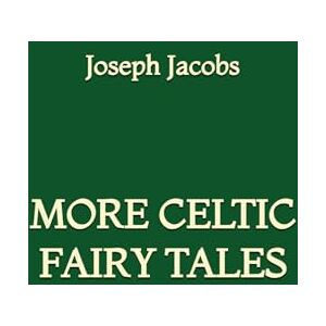 Jacobs, Joseph More Celtic Fairy Tales Jacobs, Joseph More Celtic Fairy Tales