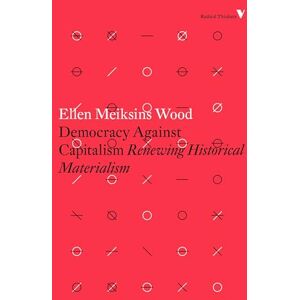 Ellen Meiksins Wood Democracy Against Capitalism: Renewing Historical Materialism (Radical Thinkers) (Radical Thinkers Set 12) Ellen Meiksins Wood Democracy Against Capitalism: Renewing Historical Materialism (Radical Thinkers) (Radical Thinkers Set 12)