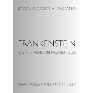 Wollstonecraft Shelley, Mary Frankenstein: or, The Modern Prometheus (Annotated) Wollstonecraft Shelley, Mary Frankenstein: or, The Modern Prometheus (Annotated)