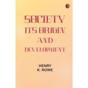 Henry K. Rowe Society: Its Origin and Development Henry K. Rowe Society: Its Origin and Development