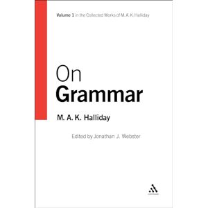 Halliday, M.A. K. On Grammar, Volume 1: 01 (Collected Works of M.A.K. Halliday) Halliday, M.A. K. On Grammar, Volume 1: 01 (Collected Works of M.A.K. Halliday)
