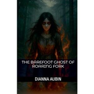 Aubin, Dianna The Barefoot Ghost of Roaring Fork: 13 (The Hauntings of the Smoky Mountains) Aubin, Dianna The Barefoot Ghost of Roaring Fork: 13 (The Hauntings of the Smoky Mountains)
