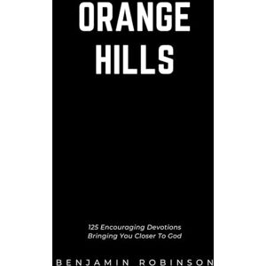 Robinson Orange Hills: 125 Encouraging Devotions Bringing You Closer To God Robinson Orange Hills: 125 Encouraging Devotions Bringing You Closer To God