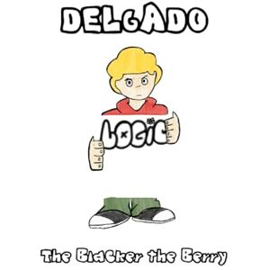 Delgado, Andrew Logic: The Blacker the Berry Delgado, Andrew Logic: The Blacker the Berry