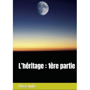 Julie, Rose L’héritage : 1ère partie Julie, Rose L’héritage : 1ère partie