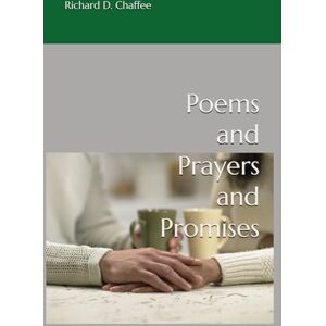 Chaffee, Richard D. Poems and Prayers and Promises Chaffee, Richard D. Poems and Prayers and Promises
