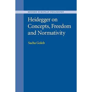 Golob, Sacha Heidegger on Concepts, Freedom and Normativity (Modern European Philosophy) Golob, Sacha Heidegger on Concepts, Freedom and Normativity (Modern European Philosophy)