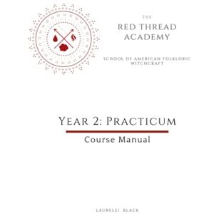 Black, Laurelei Red Thread Academy Year 2: Practicum (Course Guide) (Red Thread Academy of American Folkloric Witchcraft) Black, Laurelei Red Thread Academy Year 2: Practicum (Course Guide) (Red Thread Academy of American Folkloric Witchcraft)