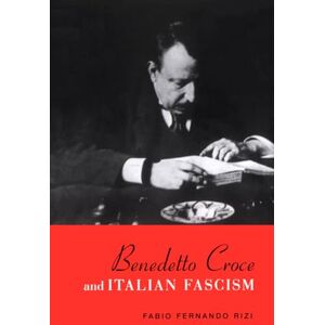 Rizi, Fabio Benedetto Croce and Italian Fascism (Toronto Italian Studies) Rizi, Fabio Benedetto Croce and Italian Fascism (Toronto Italian Studies)