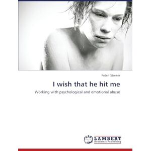 Streker, Peter I wish that he hit me: Working with psychological and emotional abuse Streker, Peter I wish that he hit me: Working with psychological and emotional abuse
