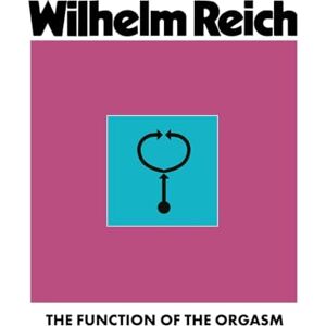 Reich, Wilhelm The Function of the Orgasm: Sex-Economic Problems of Biological Energy Reich, Wilhelm The Function of the Orgasm: Sex-Economic Problems of Biological Energy