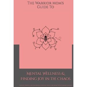 Harris, Shaundra M. G. The Warrior Mom’s Guide to Mental Wellness & Finding Joy in the Chaos: Therapy, Prayer, and Emotional Survival Tools for Moms with Chronic Illness Harris, Shaundra M. G. The Warrior Mom’s Guide to Mental Wellness & Finding Joy in the Chaos: Therapy, Prayer, and Emotional Survival Tools for Moms with Chronic Illness