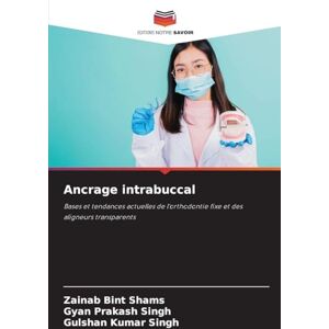 Shams, Zainab Bint Ancrage intrabuccal: Bases et tendances actuelles de l'orthodontie fixe et des aligneurs transparents Shams, Zainab Bint Ancrage intrabuccal: Bases et tendances actuelles de l'orthodontie fixe et des aligneurs transparents