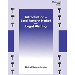 Ihugba, Bethel Uzoma Introduction to Legal Research Method and Legal Writing Ihugba, Bethel Uzoma Introduction to Legal Research Method and Legal Writing