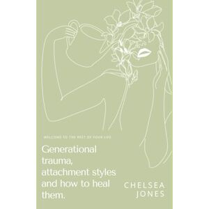 Jones, Chelsea Generational trauma, attachment styles & how to heal them: Release your inner child's pain Jones, Chelsea Generational trauma, attachment styles & how to heal them: Release your inner child's pain