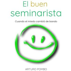 Pombo, Arturo El buen seminarista: Cuando el miedo cambió de bando Pombo, Arturo El buen seminarista: Cuando el miedo cambió de bando