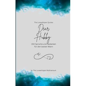 Multiversum, The Lovewhisper Dear Hubby, Für den besten Mann der Welt: 150 Sprüche und Gedanken für den besten Mann, Geschenkbuch, turquoise (Quotes for Someone Special deutsch) Multiversum, The Lovewhisper Dear Hubby, Für den besten Mann der Welt: 150 Sprüche und Gedanken für den besten Mann, Geschenkbuch, turquoise (Quotes for Someone Special deutsch)