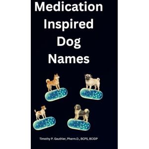 Gauthier, Dr. Timothy Paul Medication Inspired Dog Names Gauthier, Dr. Timothy Paul Medication Inspired Dog Names