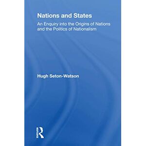 Seton-watson, Hugh Nations And States: An Enquiry Into The Origins Of Nations And The Politics Of Nationalism Seton-watson, Hugh Nations And States: An Enquiry Into The Origins Of Nations And The Politics Of Nationalism