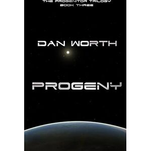 Worth, Dan Progeny (The Progenitor Trilogy, Book Three): 3 (Progenitors Universe) Worth, Dan Progeny (The Progenitor Trilogy, Book Three): 3 (Progenitors Universe)