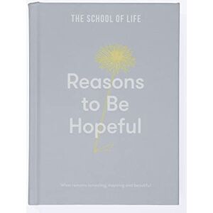 The School of Life Reasons to be Hopeful: what remains consoling, inspiring and beautiful The School of Life Reasons to be Hopeful: what remains consoling, inspiring and beautiful