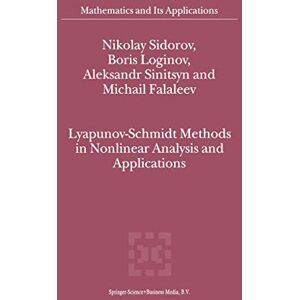 Sidorov, Nikolay Lyapunov-Schmidt Methods in Nonlinear Analysis and Applications: 550 (Mathematics and Its Applications, 550) Sidorov, Nikolay Lyapunov-Schmidt Methods in Nonlinear Analysis and Applications: 550 (Mathematics and Its Applications, 550)