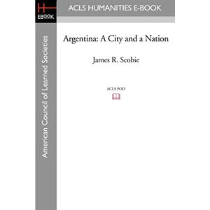 Scobie, James R. Argentina: A City and a Nation Scobie, James R. Argentina: A City and a Nation