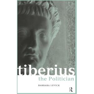 Levick, Barbara Tiberius the Politician (Roman Imperial Biographies) Levick, Barbara Tiberius the Politician (Roman Imperial Biographies)