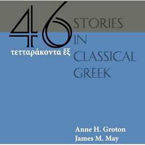 Groton, AnneH. Forty-Six Stories in Classical Greek Groton, AnneH. Forty-Six Stories in Classical Greek