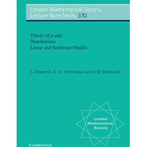 Albeverio, S. Theory of p-adic Distributions: Linear and Nonlinear Models: 370 (London Mathematical Society Lecture Note Series, Series Number 370) Albeverio, S. Theory of p-adic Distributions: Linear and Nonlinear Models: 370 (London Mathematical Society Lecture Note Series, Series Number 370)