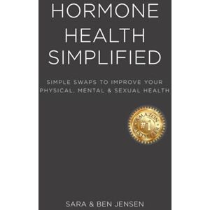 Jensen Hormone Health Simplified: Simple Swaps to Improve Your Physical, Mental, and Sexual Health Jensen Hormone Health Simplified: Simple Swaps to Improve Your Physical, Mental, and Sexual Health