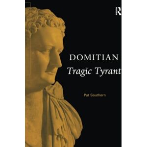 Southern, Pat Domitian: Tragic Tyrant Southern, Pat Domitian: Tragic Tyrant