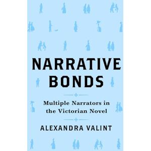 Valint, Alexandra Narrative Bonds: Multiple Narrators in the Victorian Novel (Theory and Interpretation of Narrative) Valint, Alexandra Narrative Bonds: Multiple Narrators in the Victorian Novel (Theory and Interpretation of Narrative)