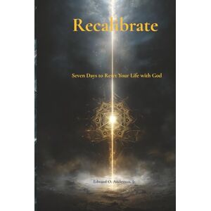 ANDERSON JR., PR. EDWARD OCAMPO Recalibrate: Seven Days to Reset Your Life with God (The Private Devotional Series) ANDERSON JR., PR. EDWARD OCAMPO Recalibrate: Seven Days to Reset Your Life with God (The Private Devotional Series)