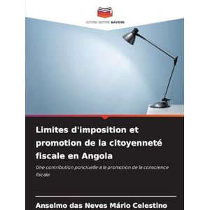 Celestino, Anselmo Das Neves Mário Limites d'imposition et promotion de la citoyenneté fiscale en Angola: Une contribution ponctuelle à la promotion de la conscience fiscale Celestino, Anselmo Das Neves Mário Limites d'imposition et promotion de la citoyenneté fiscale en Angola: Une contribution ponctuelle à la promotion de la conscience fiscale