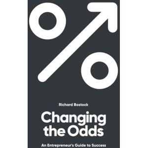 Bostock, Richard Changing the Odds: An entrepreneur's guide to success Bostock, Richard Changing the Odds: An entrepreneur's guide to success