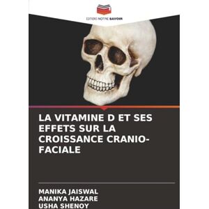 JAISWAL, MANIKA LA VITAMINE D ET SES EFFETS SUR LA CROISSANCE CRANIO-FACIALE JAISWAL, MANIKA LA VITAMINE D ET SES EFFETS SUR LA CROISSANCE CRANIO-FACIALE