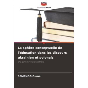 Olena, SEMENOG La sphère conceptuelle de l'éducation dans les discours ukrainien et polonais: Une approche interdisciplinaire Olena, SEMENOG La sphère conceptuelle de l'éducation dans les discours ukrainien et polonais: Une approche interdisciplinaire