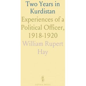William Rupert, Hay Two Years in Kurdistan: Experiences of a Political Officer, 1918-1920 William Rupert, Hay Two Years in Kurdistan: Experiences of a Political Officer, 1918-1920