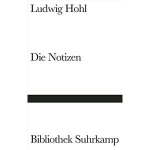 Hohl, Ludwig Die Notizen oder Von der unvoreiligen Versöhnung Hohl, Ludwig Die Notizen oder Von der unvoreiligen Versöhnung