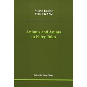 Marie-Louise Von Franz Animus and Anima in Fairy Tales (Studies in Jungian Psychology by Jungian Analysts) (Studies in Jungian Psychology by Jungian Analysts, 100) Marie-Louise Von Franz Animus and Anima in Fairy Tales (Studies in Jungian Psychology by Jungian Analysts) (Studies in Jungian Psychology by Jungian Analysts, 100)