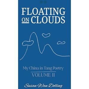 Wan Dolling, Susan Floating On Clouds: My China in Tang Poetry Book 2 Wan Dolling, Susan Floating On Clouds: My China in Tang Poetry Book 2