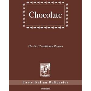 Bernardini, Surya Chocolate, The Best Traditional Recipes: Tasty Italian Delicacies Bernardini, Surya Chocolate, The Best Traditional Recipes: Tasty Italian Delicacies