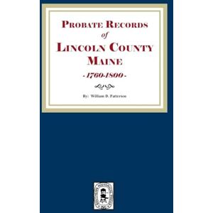 Patterson, William D Probate Records of Lincoln County, Maine, 1760-1800 Patterson, William D Probate Records of Lincoln County, Maine, 1760-1800