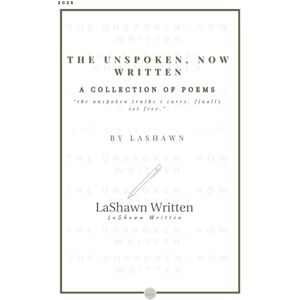 Written, LaShawn THE UNSPOKEN, NOW WRITTEN: “the unspoken truth I carry, finally set free” Written, LaShawn THE UNSPOKEN, NOW WRITTEN: “the unspoken truth I carry, finally set free”