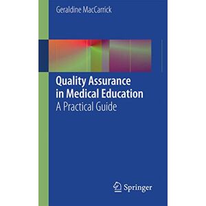 MacCarrick, Geraldine Quality Assurance in Medical Education: A Practical Guide MacCarrick, Geraldine Quality Assurance in Medical Education: A Practical Guide