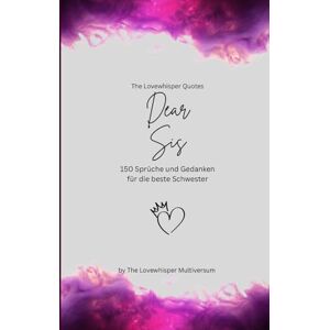 Multiversum, The Lovewhisper Dear Sis, Für die beste Schwester der Welt: 150 Sprüche und Gedanken für die beste Schwester, Geschenkbuch, fuchsia (Quotes for Someone Special deutsch) Multiversum, The Lovewhisper Dear Sis, Für die beste Schwester der Welt: 150 Sprüche und Gedanken für die beste Schwester, Geschenkbuch, fuchsia (Quotes for Someone Special deutsch)