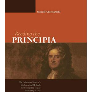 Guicciardini, Niccol¿ Reading the Principia: The Debate on Newton's Mathematical Methods for Natural Philosophy from 1687 to 1736 Guicciardini, Niccol¿ Reading the Principia: The Debate on Newton's Mathematical Methods for Natural Philosophy from 1687 to 1736